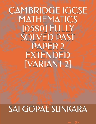 Book cover for Cambridge Igcse Mathematics [0580] Fully Solved Past Paper 2 Extended [Variant 2]