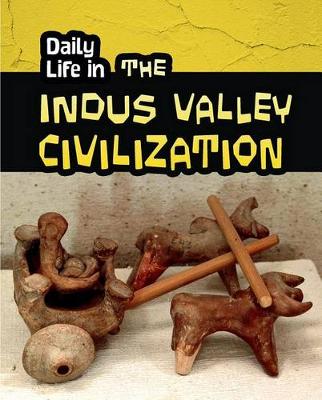 Book cover for Daily Life in the Indus Valley Civilization (Daily Life in Ancient Civilizations)