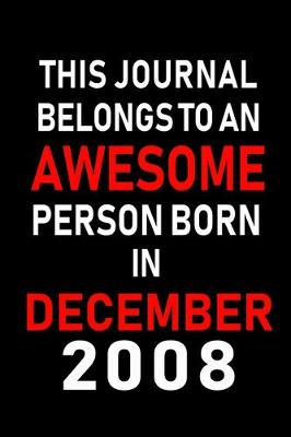 Book cover for This Journal belongs to an Awesome Person Born in December 2008