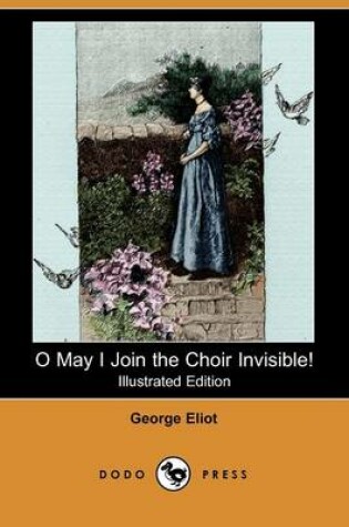 Cover of O May I Join the Choir Invisible! and Other Favourite Poems (Illustrated Edition) (Dodo Press)