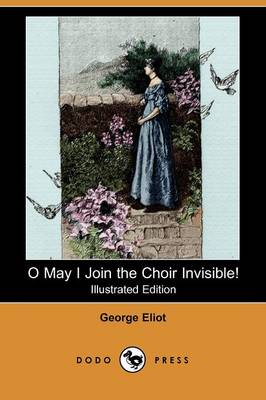 Book cover for O May I Join the Choir Invisible! and Other Favourite Poems (Illustrated Edition) (Dodo Press)