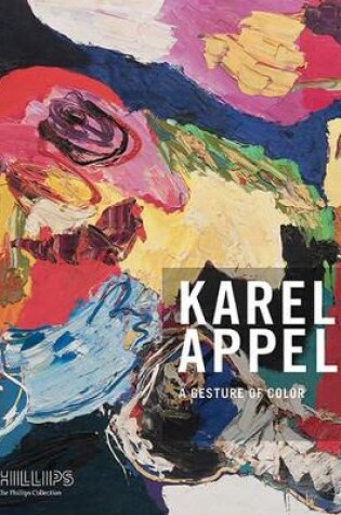 Cover of Gesture of Color: Karel Appel. Paintings and Sculptures, 1947-2004