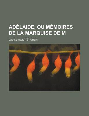 Book cover for Adelaide, Ou Memoires de La Marquise de M