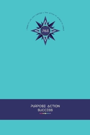 Cover of PURPOSE-ACTION-SUCCESS Notebook Journal - PAS NOTEBOOK PAS JOURNAL TURQUOISE