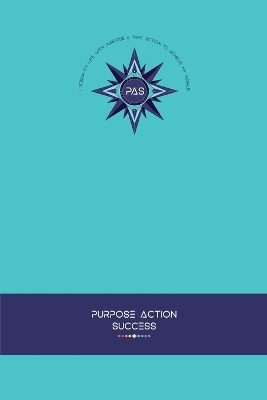 Book cover for PURPOSE-ACTION-SUCCESS Notebook Journal - PAS NOTEBOOK PAS JOURNAL TURQUOISE