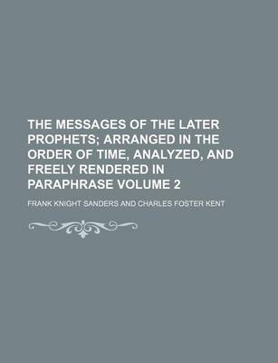 Book cover for The Messages of the Later Prophets Volume 2; Arranged in the Order of Time, Analyzed, and Freely Rendered in Paraphrase