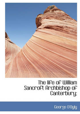 Book cover for The Life of William Sancroft Archbishop of Canterbury;