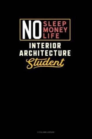 Cover of No Sleep. No Money. No Life. Interior Architecture Student