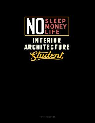 Book cover for No Sleep. No Money. No Life. Interior Architecture Student