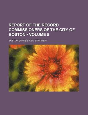 Book cover for Report of the Record Commissioners of the City of Boston (Volume 5)