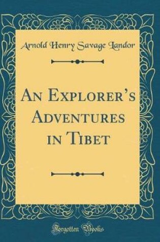 Cover of An Explorers Adventures in Tibet (Classic Reprint)