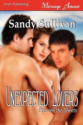 Book cover for Unexpected Lovers [Between the Sheets 2] (Siren Publishing Menage Amour)