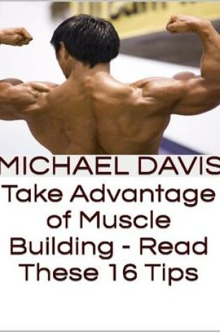 Cover of Take Advantage of Muscle Building - Read These 16 Tips