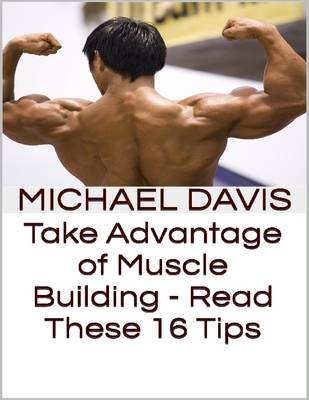 Book cover for Take Advantage of Muscle Building - Read These 16 Tips