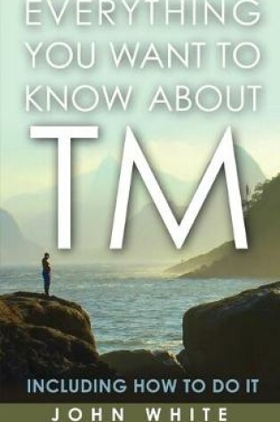 Cover of Everything You Want to Know about TM -- Including How to Do It