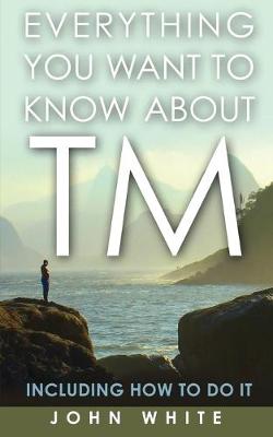 Book cover for Everything You Want to Know about TM -- Including How to Do It