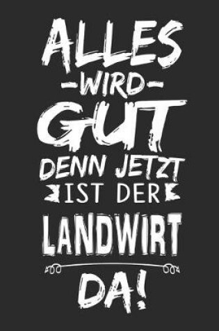 Cover of Alles wird gut denn jetzt ist der Landwirt da