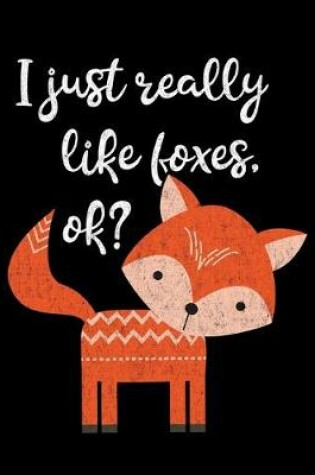 Cover of I Just Really Like Foxes OK?