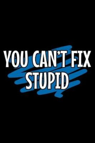 Cover of You can't fix stupid