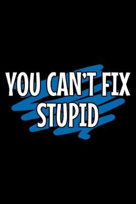 Book cover for You can't fix stupid
