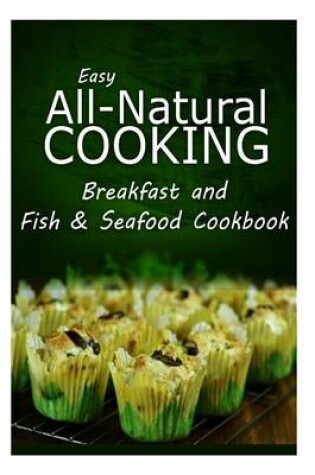 Cover of Easy All-Natural Cooking - Breakfast and Fish & Seafood Cookbook