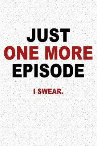 Cover of Just One More Episode I Swear