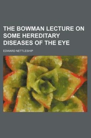 Cover of The Bowman Lecture on Some Hereditary Diseases of the Eye