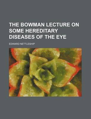 Book cover for The Bowman Lecture on Some Hereditary Diseases of the Eye