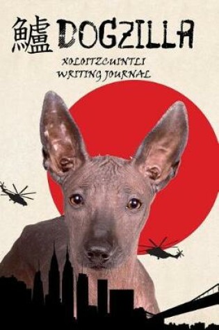 Cover of Dogzilla Xoloitzcuintli Writing Journal