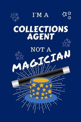Book cover for I'm A Collections Agent Not A Magician