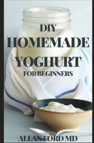 Cover of DIY Homemade Yoghurt for Beginners