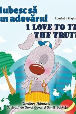 Cover of I Love to Tell the Truth (Romanian English Bilingual Book for Kids)