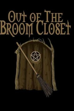 Cover of Out of the Broom Closet Witch's Journal Blank Wiccan Notebook and Grimoire