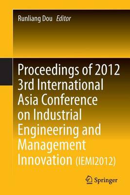 Cover of Proceedings of 2012 3rd International Asia Conference on Industrial Engineering and Management Innovation (Iemi2012)