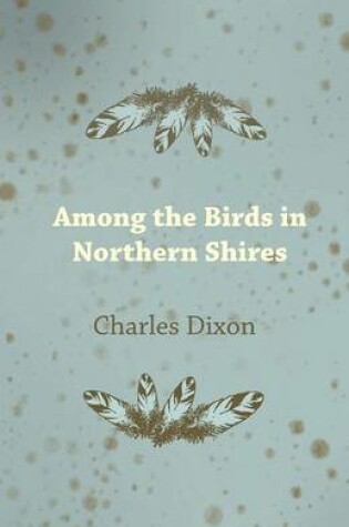 Cover of Among the Birds in Northern Shires