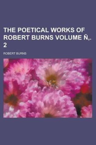 Cover of The Poetical Works of Robert Burns Volume N . 2