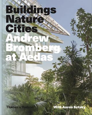 Book cover for Andrew Bromberg at Aedas: Buildings, Nature, Cities
