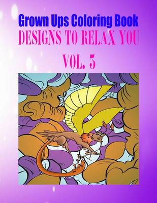 Book cover for Grown Ups Coloring Book Designs to Relax You Vol. 3