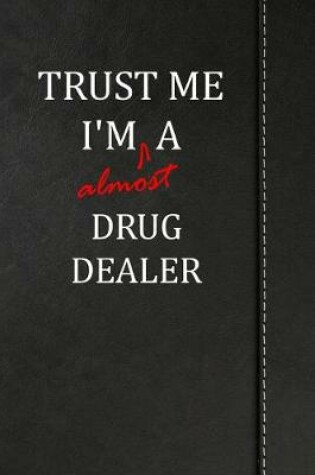 Cover of Trust Me I'm almost a Drug Dealer