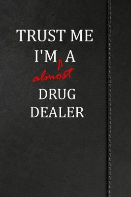 Book cover for Trust Me I'm almost a Drug Dealer