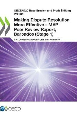 Cover of Making Dispute Resolution More Effective - MAP Peer Review Report, Barbados (Stage 1)