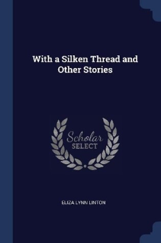 Cover of With a Silken Thread and Other Stories
