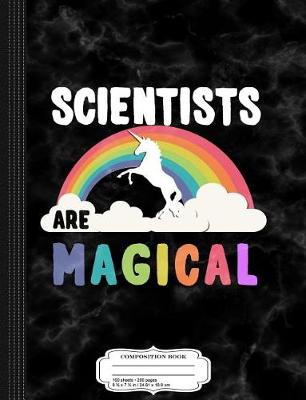 Book cover for Scientists Are Magical Composition Notebook