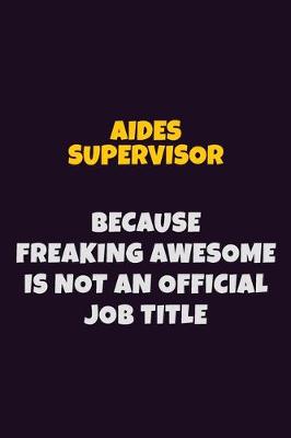 Book cover for Aides Supervisor, Because Freaking Awesome Is Not An Official Job Title