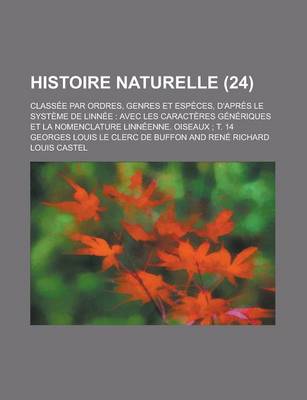 Book cover for Histoire Naturelle (24); Classee Par Ordres, Genres Et Especes, D'Apres Le Systeme de Linnee Avec Les Caracteres Generiques Et La Nomenclature Linneenne. Oiseaux T. 14