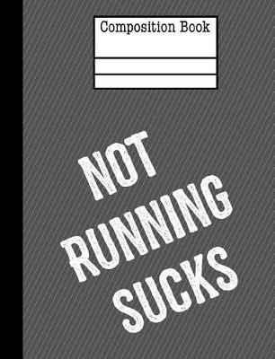 Book cover for Not Running Sucks Composition Notebook - 5x5 Graph Paper