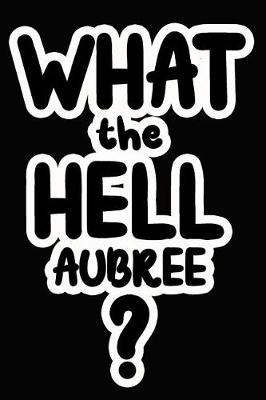 Book cover for What the Hell Aubree?