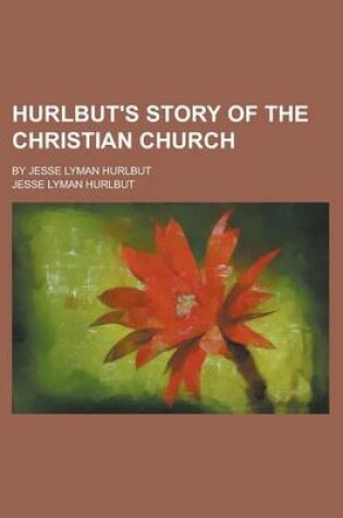 Cover of Hurlbut's Story of the Christian Church; By Jesse Lyman Hurlbut