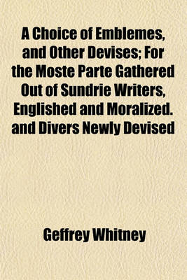 Book cover for A Choice of Emblemes, and Other Devises; For the Moste Parte Gathered Out of Sundrie Writers, Englished and Moralized. and Divers Newly Devised