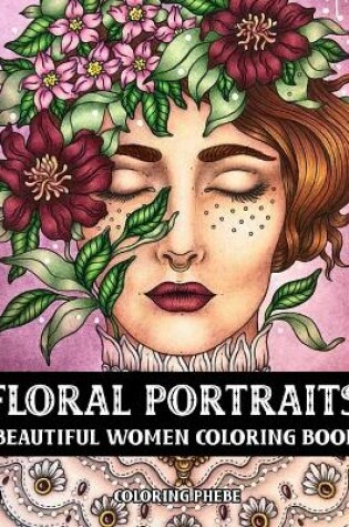 Cover of Floral Portraits Beautiful Women Coloring Book